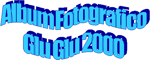 Album Fotografico
Glu Glu 2000